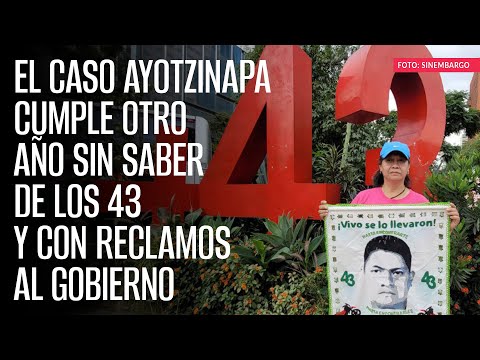 El caso Ayotzinapa cumple otro año sin saber de los 43 y con reclamos al Gobierno