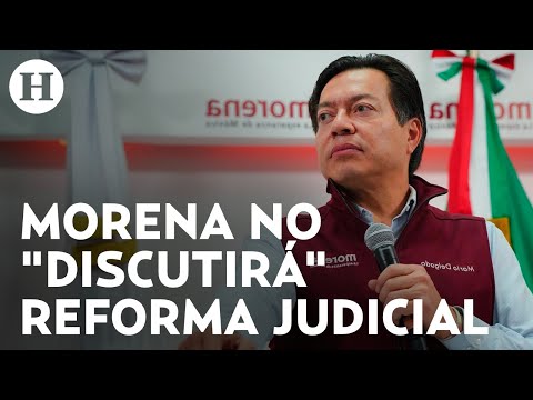 Mario Delgado asegura que Morena está abierto al diálogo, pero elección de jueces NO es negociable
