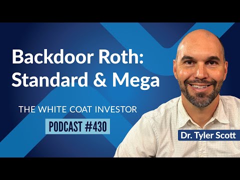 The White Coat Investor | Backdoor Roth - Standard and Mega - WCI Podcast #430