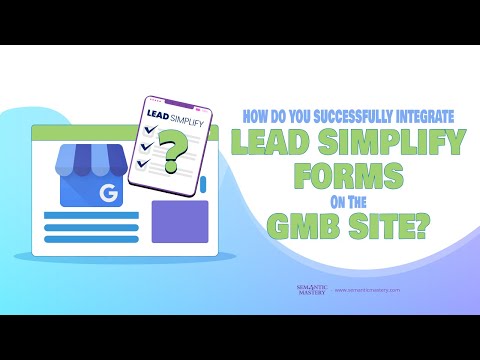 How Do You Successfully Integrate Lead Simplify Forms On The GMB Site?