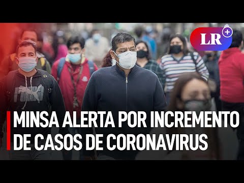 Minsa emite alerta por incremento de casos de coronavirus en 8 regiones | #LR