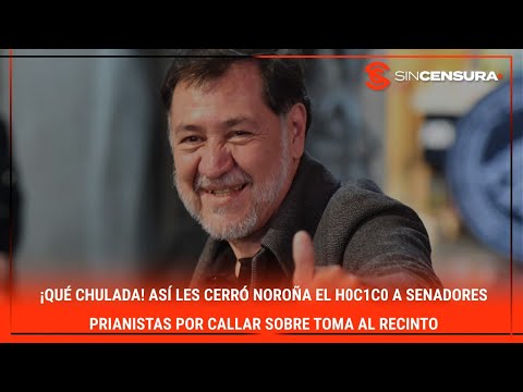 ¡QUÉ CHULADA! Así les cerró NOROÑA el h0c1c0 a senadores prianistas por callar sobre toma al recinto