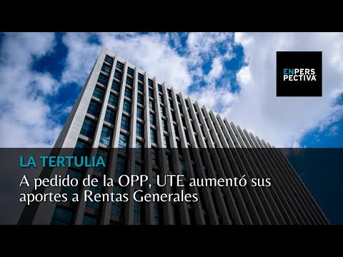A pedido de la OPP, UTE aumentó sus aportes a Rentas Generales