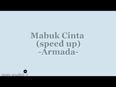 Mabuk Cinta (speed up) - Armada (lirik lagu)