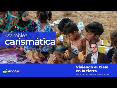 Asamblea Carismática - Viviendo el cielo en la tierra - José Andrés Hurtado