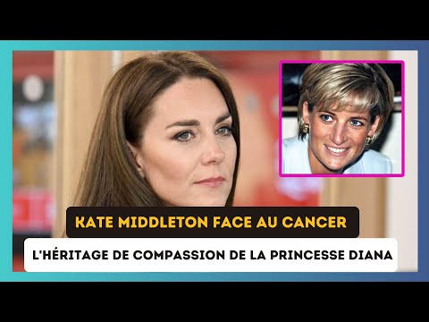 Le courage de Kate Middleton face au cancer : L'he?ritage de la princesse Diana continue