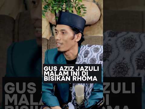 GUS AZIZ JAZULI MALAM INI DI BISIKAN RHOMA