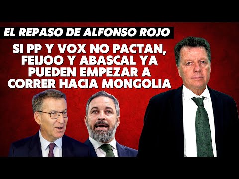 Alfonso Rojo: “Si PP y VOX no pactan, Feijoo y Abascal ya pueden empezar a correr hacia Mongolia”