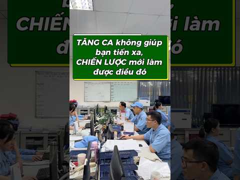 Tăng ca không giúp bạn tiến xa, chiến lược mới làm được điều đó.