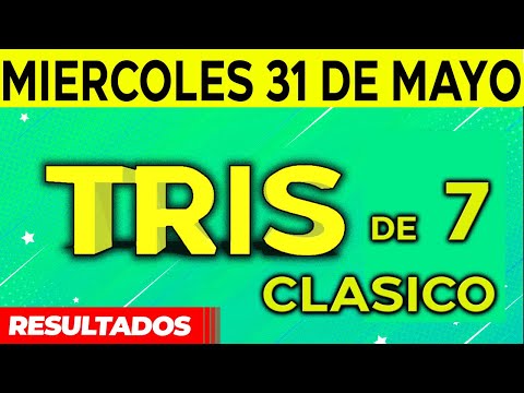 Sorteo Tris de las Siete y Tris Clásico del Miércoles 31 de Mayo del 2023.