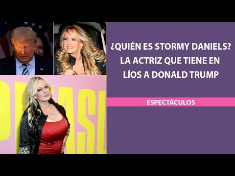 ¿Quíen es Stormy Daniels La actriz que tiene en líos a Trump