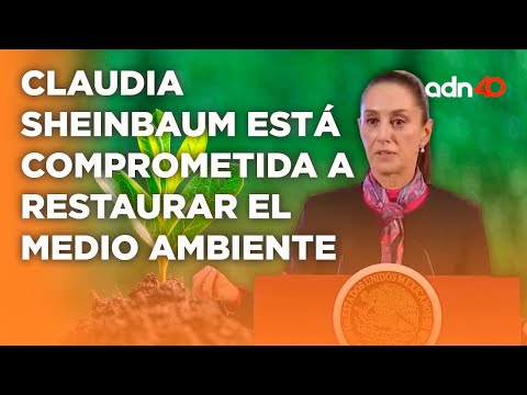 Claudia Sheinbaum habló sobre su compromiso con el medio ambiente y su restauración