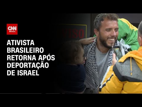 ​Ativista brasileiro detido em Israel retorna ao país após deportação | CNN NOVO DIA