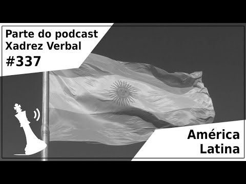 América Latina - Xadrez Verbal Podcast #337