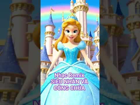 SIÊU NHÂN VÀ CÔNG CHÚA | NHẠC REMIX THIẾU NHI CỰC HAY. #nhạcthiếunhi #siêunhân #côngchúa #trungthu