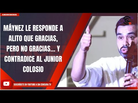 MÁYNEZ LE RESPONDE A ALITO QUE GRACIAS, PERO NO GRACIAS… Y CONTRADICE AL JUNIOR COLOSIO