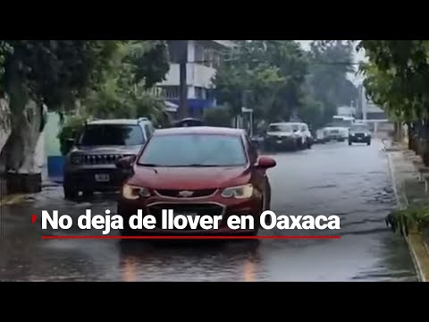 EN OAXACA NO HA DEJADO DE LLOVER | Habitantes se preparan ante las precipitaciones