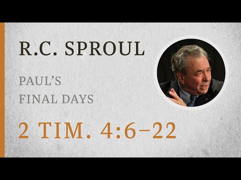 Paul’s Final Days (2 Timothy 4:6–22) — A Sermon by R.C. Sproul