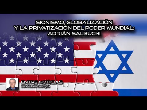 Sionismo, globalización y la privatización del poder mundial: Adrián Salbuchi con Rubén Luengas