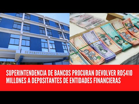 SUPERINTENDENCIA DE BANCOS PROCURAN DEVOLVER RD$410 MILLONES A DEPOSITANTES DE ENTIDADES FINANCIERAS