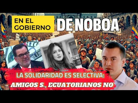 En el gobierno de Noboa, la solidaridad es selectiva: amigos sí, ecuatorianos no