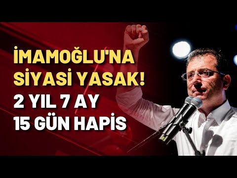 İmamoğlu'na siyasi yasak kararı: 2 YIL 7 AY 15 GÜN HAPİS