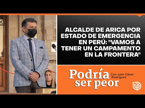 Alcalde de Arica por estado de emergencia en Perú: Vamos a tener un campamento en la frontera
