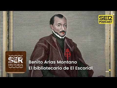 SER Historia | Benito Arias Montano: El bibliotecario de El Escorial