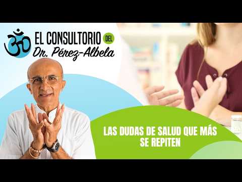 Las dudas de salud que más se repiten ElConsultorioDelDrPérezAlbela