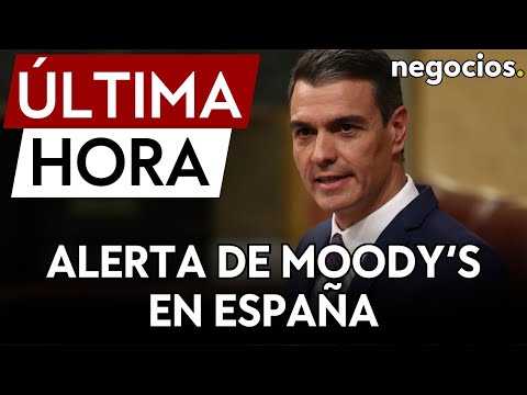 ÚLTIMA HORA | Moody’s alerta de la crisis en España por los pactos de Sánchez: “Peligra el rating”