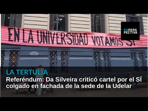 Referéndum: Da Silveira criticó cartel por el SÍ colgado en fachada de la sede de la Udelar