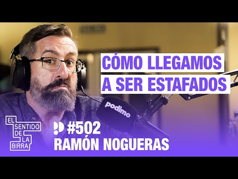 Cómo llegamos a ser estafados. Ramón Nogueras | Cap.502