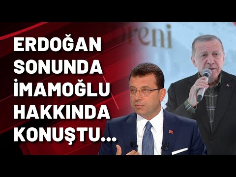 Erdoğan İmamoğlu hakkında ne dedi?