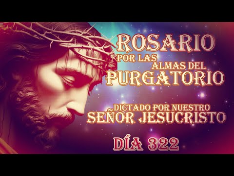 ROSARIO DICTADO POR NUESTRO SEÑOR JESUCRISTO DÍA 322