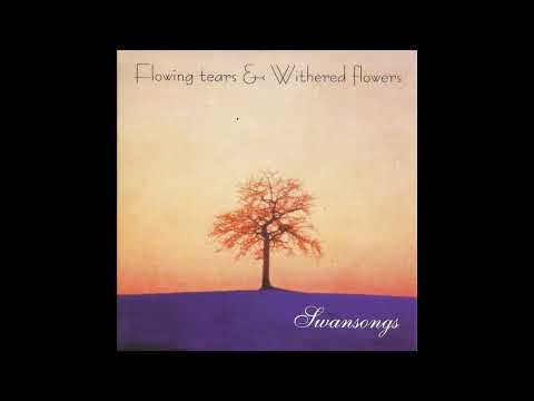 Flowing Tears & Withered Flowers - Swansongs (Full Album)