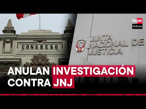 Poder Judicial anula investigación del Congreso contra la JNJ