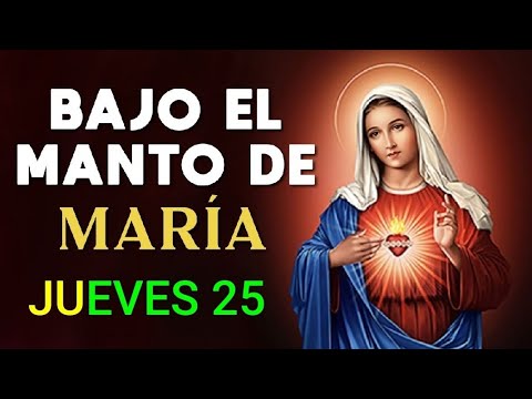 BAJO EL MANTO DE MARÍA.  JUEVES 25 DE JULIO 2024.