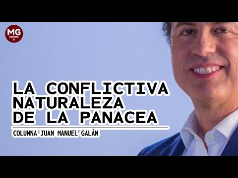 LA CONFLICTIVA NATURALEZA DE LA PANACEA  Por Juan Manuel Galán