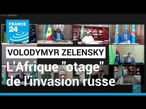 L'Afrique est otage de l'invasion russe en Ukraine, selon Zelensky • FRANCE 24