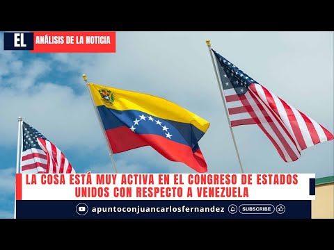 La cosa está muy activa en el congreso de Estados Unidos con respecto a Venezuela.