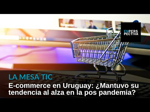 El e-commerce en Uruguay: ¿Mantuvo su tendencia al alza en la pos pandemia?