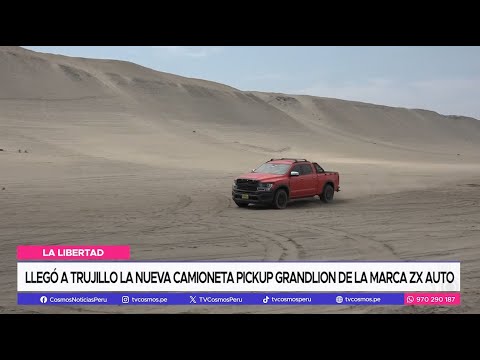 La Libertad: Llegó a Trujillo la nueva camioneta Pick-Up Grandlion de la marca ZX Auto