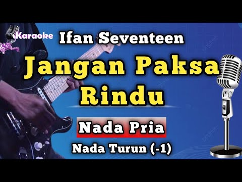 JANGAN PAKSA RINDU - IFAN SEVENTEEN [ NADA PRIA ]