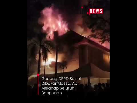 Gedung DPRD Sulsel Dibakar Massa, Api Melahap Seluruh Bangunan