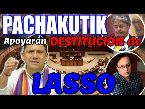 TAS CHAO LASSOO: Pachakutick apoya el Juicio Politico