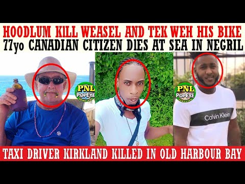 Hoodlum KlLL Weasel & Tek His Bike + 77yo Canadian Citizen DlES @Sea In Negril + Taxi Driver KlLLED