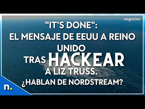 It's done: El mensaje de EEUU a Reino Unido tras hackear a Liz Truss. ¿Hablan de Nordstream?