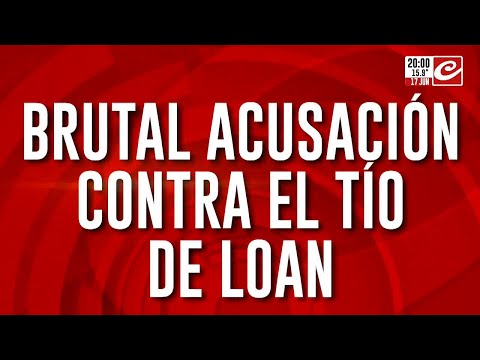 Brutal acusación contra el tío de Loan