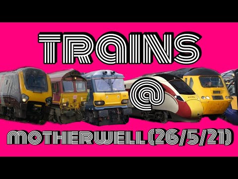 trains at motherwell (26/5/21)
