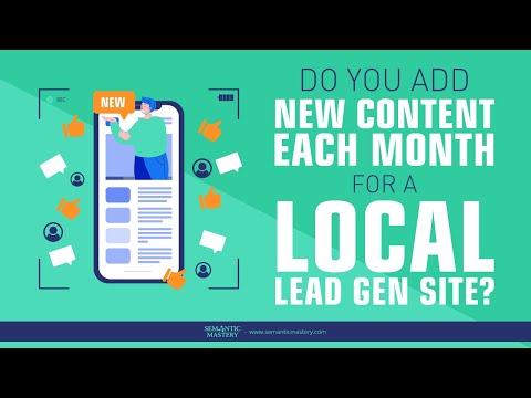 Do You Add New Content Each Month For A Local Lead Gen Site?